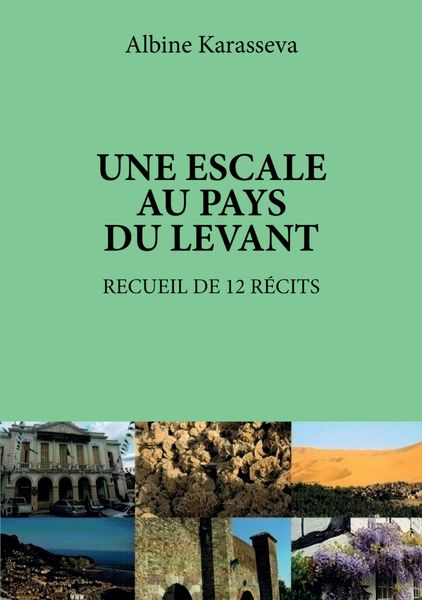 Обложка книги  «Une escale au pays du Levant. Recueil de 12 récits delibri»